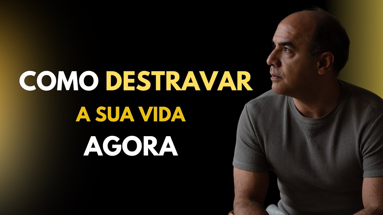 Como destravar a sua vida AGORA!