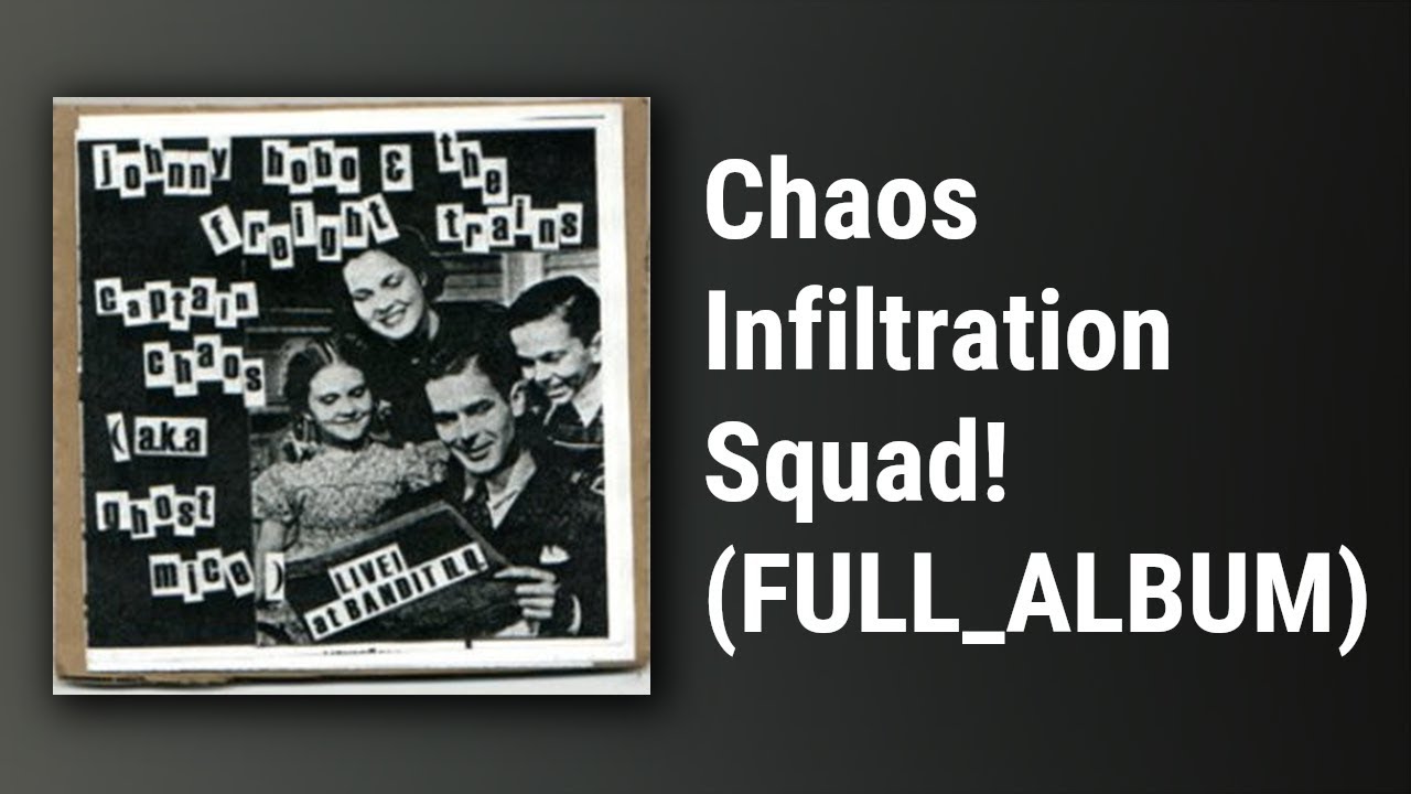Johnny Hobo And The Freight Trains // Chaos Infiltration Squad