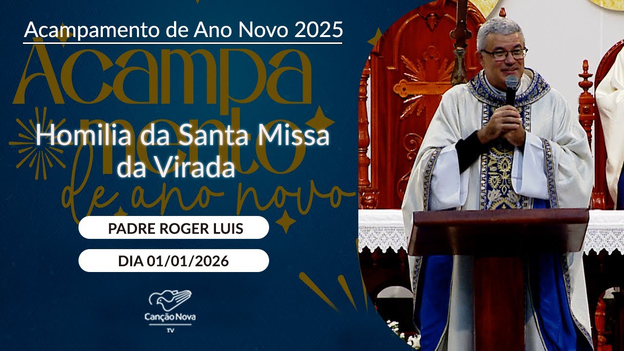 Homilia da Santa Missa da Virada - Padre Roger Luis - 01/01/2026