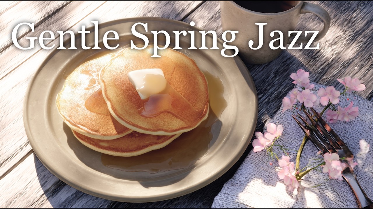 Gentle Jazz for Breakfast 🌸 Spring Pancakes & Warm Coffee