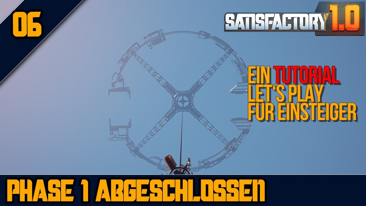 ✅PHASE 1 FERTIG  - 06 - SATISFACTORY 1.0 - Ein Tutorial Let's Play für Einsteiger + Fortgeschrittene