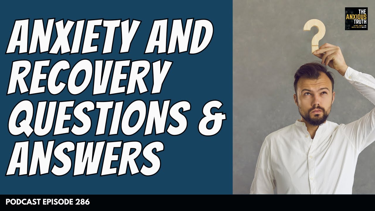 Anxiety And Recovery Questions and Answers (Podcast Ep 286)