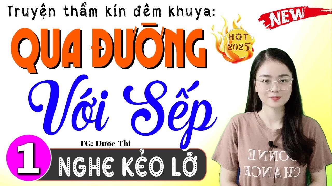 [Quá Hấp Dẫn] Vừa nghe đã say mê - QUA ĐƯỜNG VỚI SẾP - Truyện tâm sự thầm kín