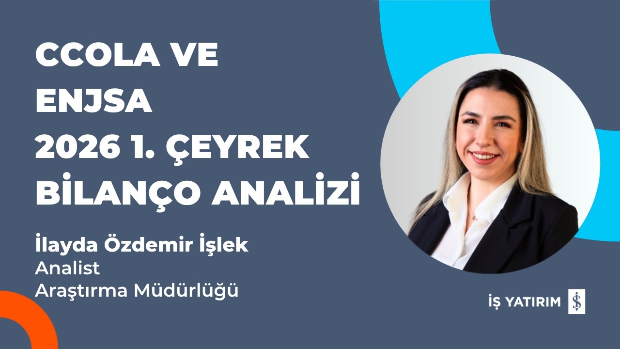 COCA COLA İ&Ccedil;ECEK VE ENERJİSA ENERJİ 2026 1. &Ccedil;EYREK BİLAN&Ccedil;O ANALİZİ - İLAYDA &Ouml;ZDEMİR İŞLEK