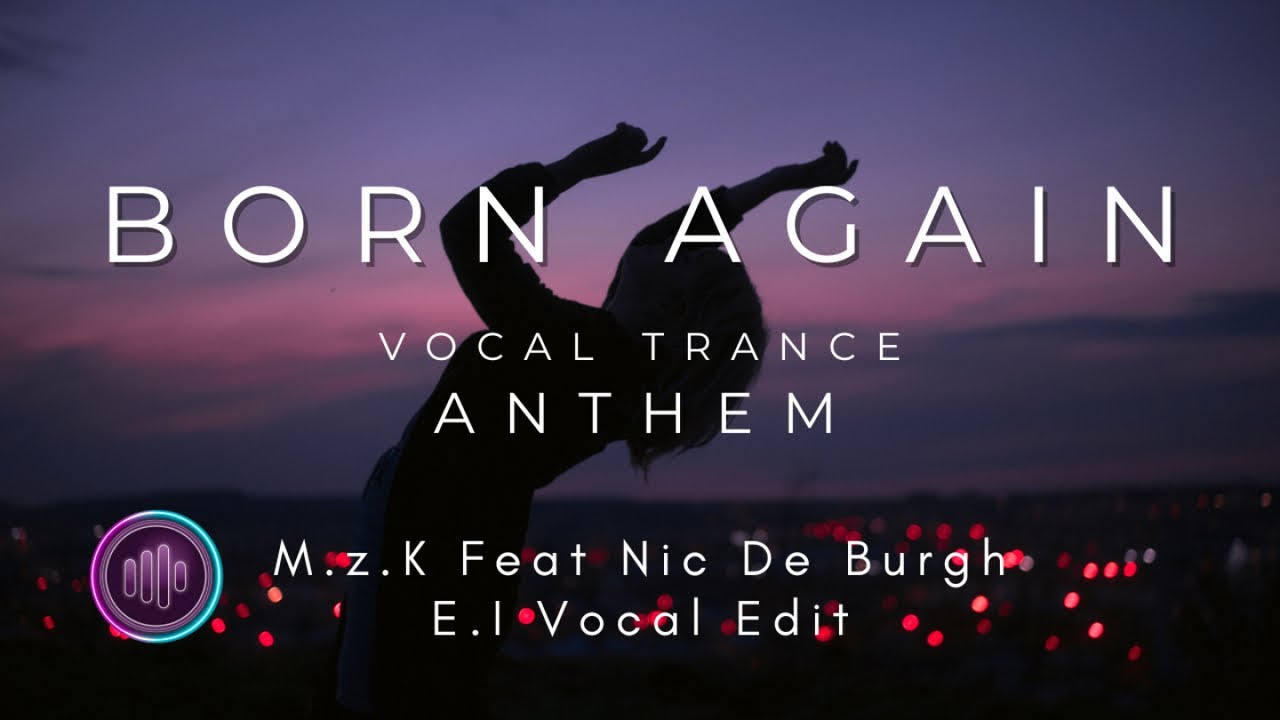 M.z.K Ft. Nic De Burgh - Born Again - Electromagnetic Impulses Vocal Edit