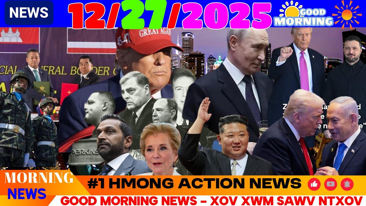 12/27/2025 (AM) MORNING NEWS🎯THAI-CAMBODIA XEES NTAWV NRES ROG, ZELENSKY NTSIB TRUMP, PUTIN ROG EU