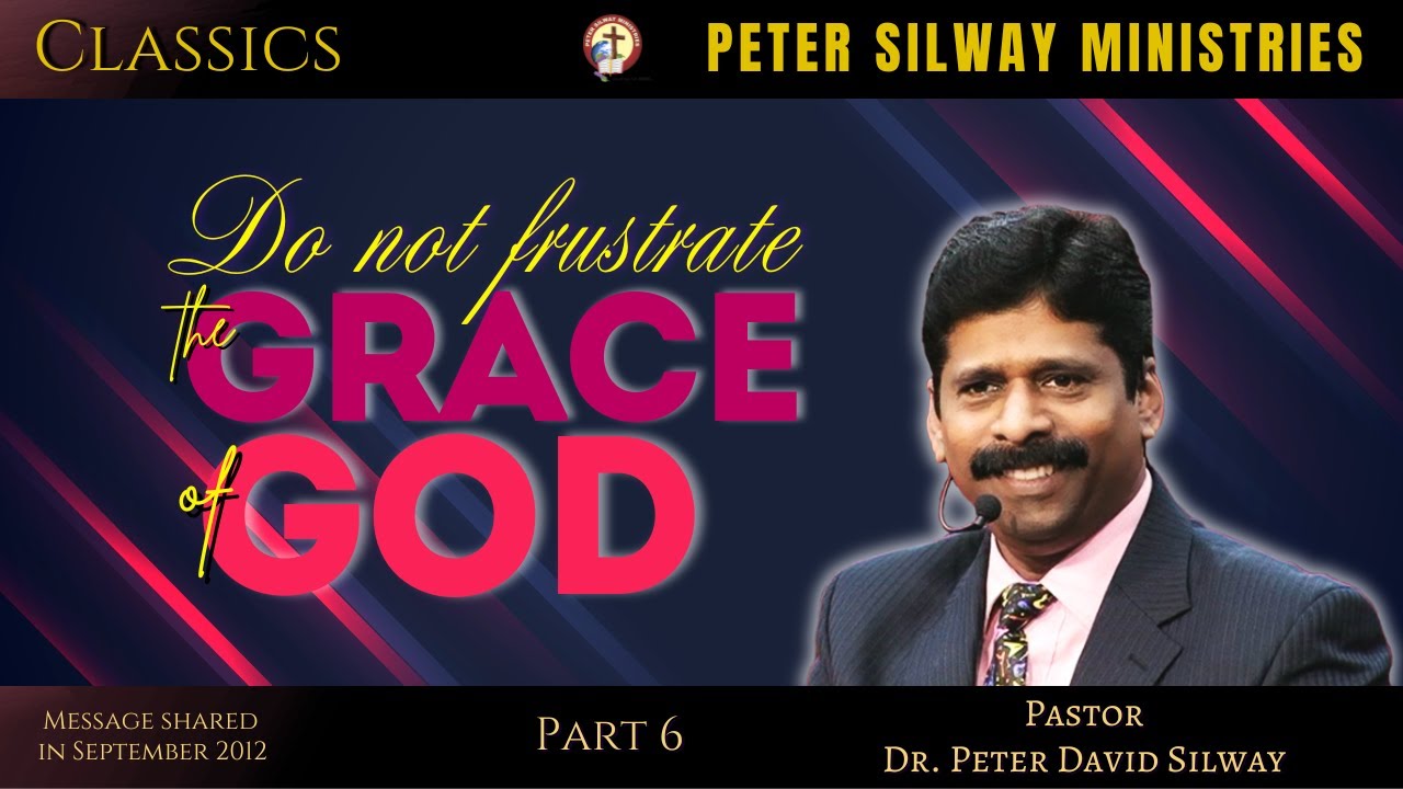 OLD CLASSICS OF PASTOR PETER SILWAY | "DO NOT FRUSTRATE THE GRACE OF GOD" - Part 6 |