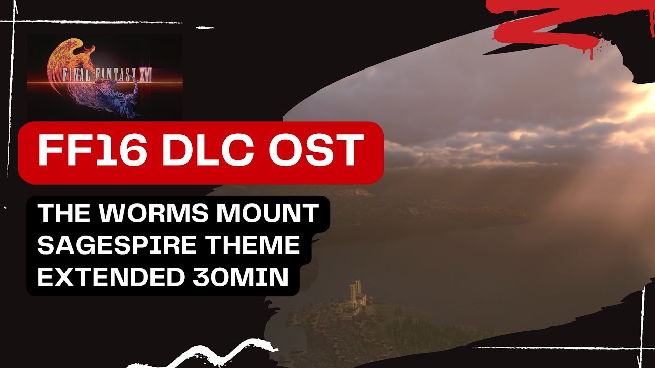 'The Worms Mounts' Lower Ring Sagespire - FF 16 DLC Echos of the Fallen OST Extended [4K 30 minutes]