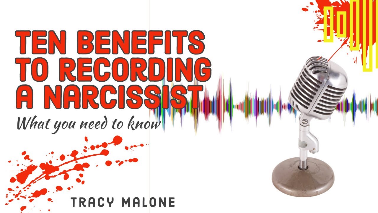 Ten BenefitsTo Recording A Narcissist - The Laws - The Evidence