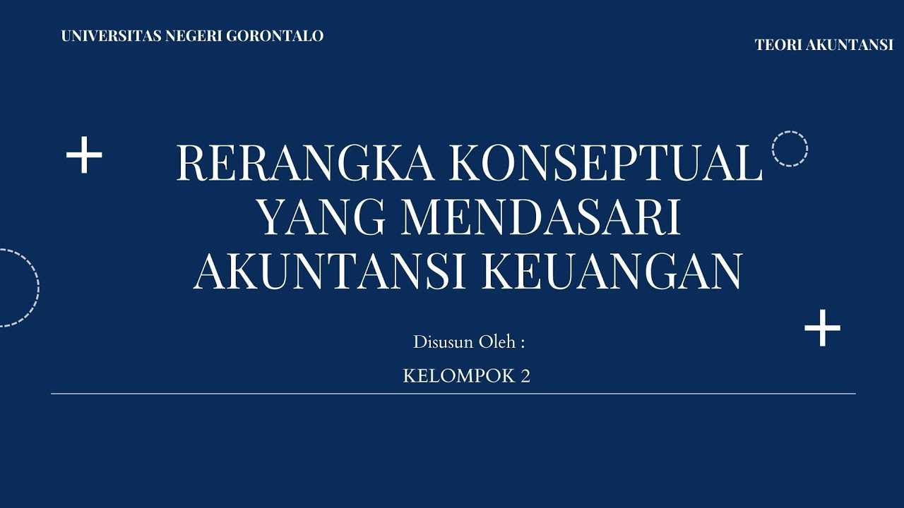Kelompok 2—Teori Akuntansi (Rerangka Konseptual yang Mendasari Akuntansi Keuangan)