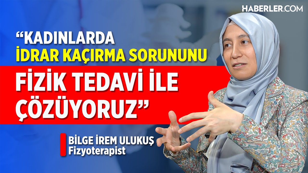 “Kadınlarda İdrar Kaçırma Sorununu Fizik Tedavi İle Çözüyoruz” | Fizyoterapist Bilge İrem Ulukuş
