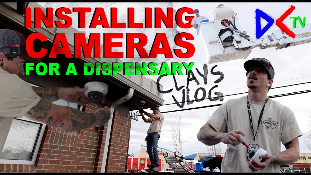 INSTALLING CAMERAS FOR A DISPENSARY - CLAYS VLOG 13