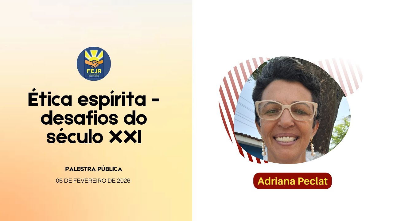 Palestra pública: Ética espírita: desafios do Século XXI - Adriana Péclat