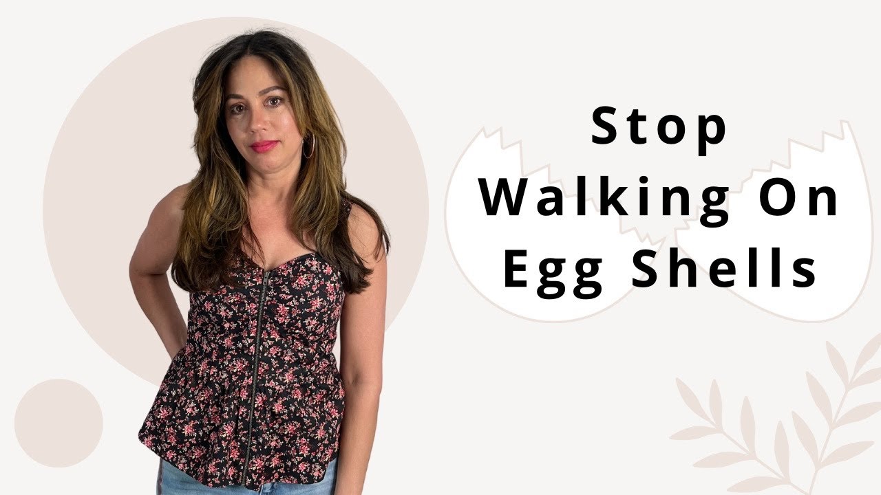 How To STOP Walking On Eggshells In Relationships