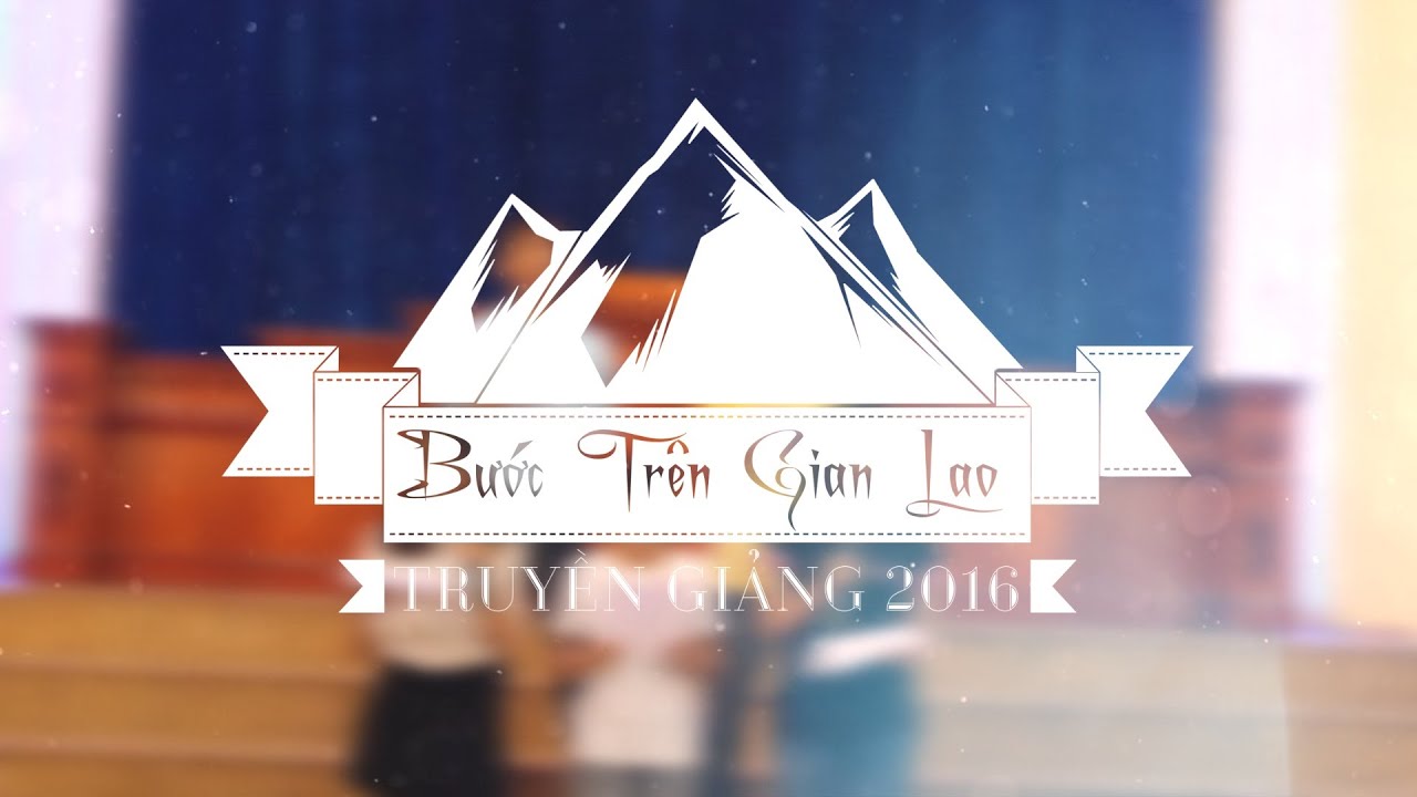 BƯỚC TR&Ecirc;N GIAN LAO [Live] - Nh&oacute;m Truyền Giảng 2016 [Official MV]
