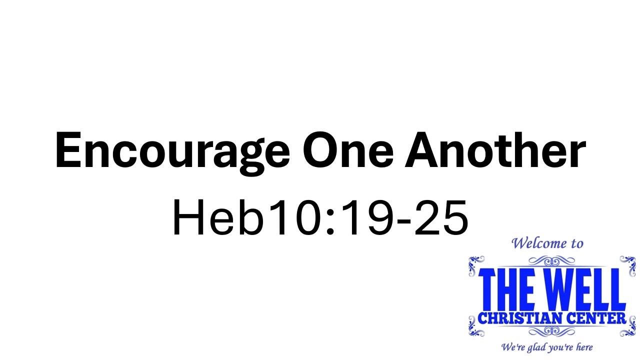 Encourage One Another - Part III - 02/22/2026