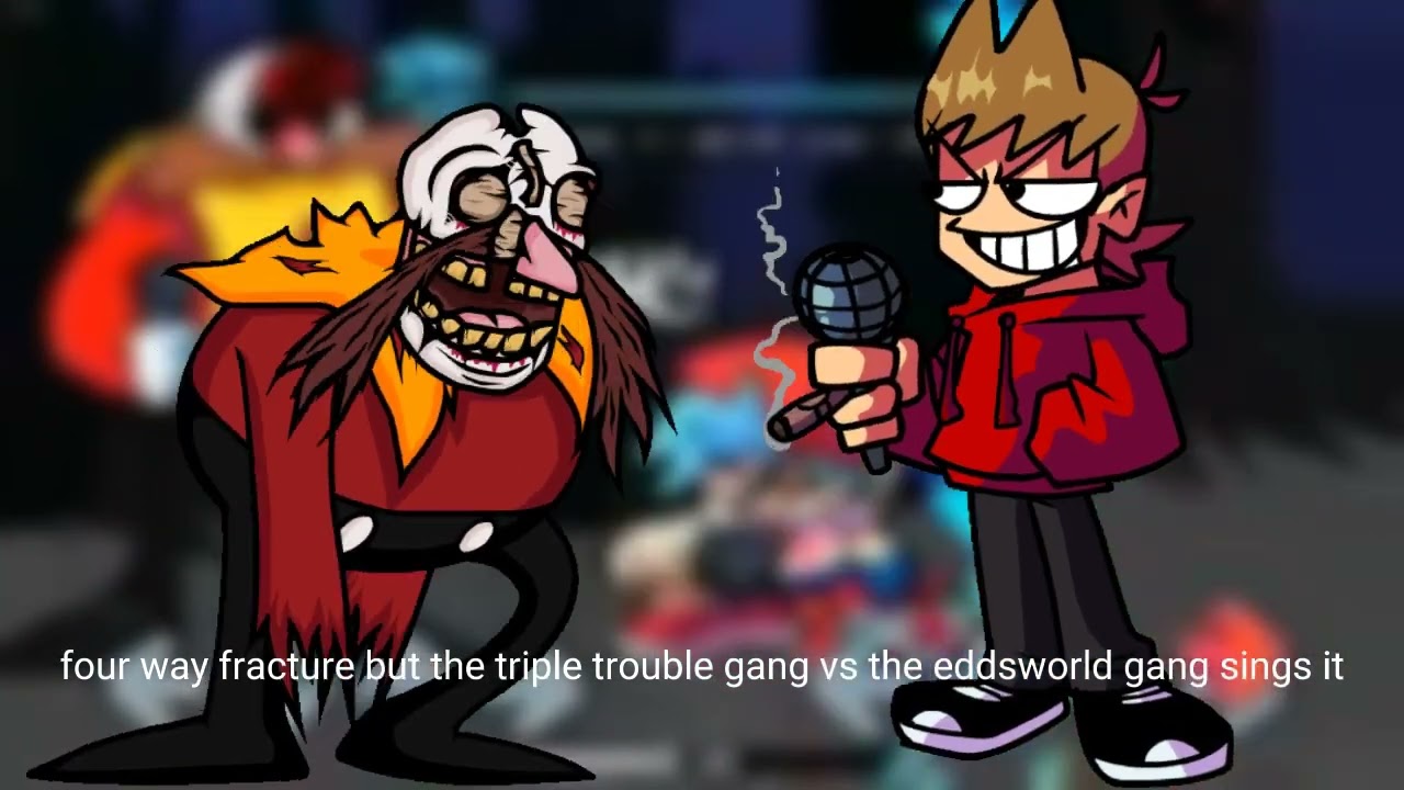 four way fracture but the triple trouble gang vs the eddsworld gang sings it
