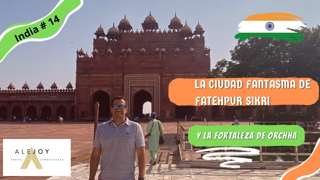 La ciudad fantasma de la India. Fatehpur Sikri y la Fortaleza de Orchha