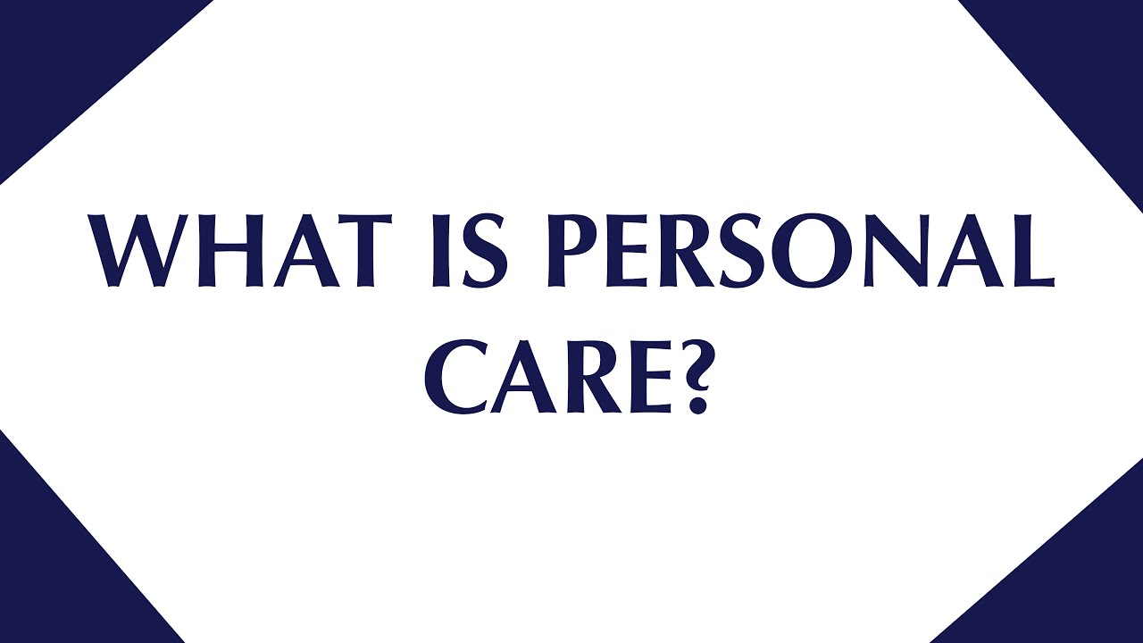 What is Personal Care: Everything You Need to Know