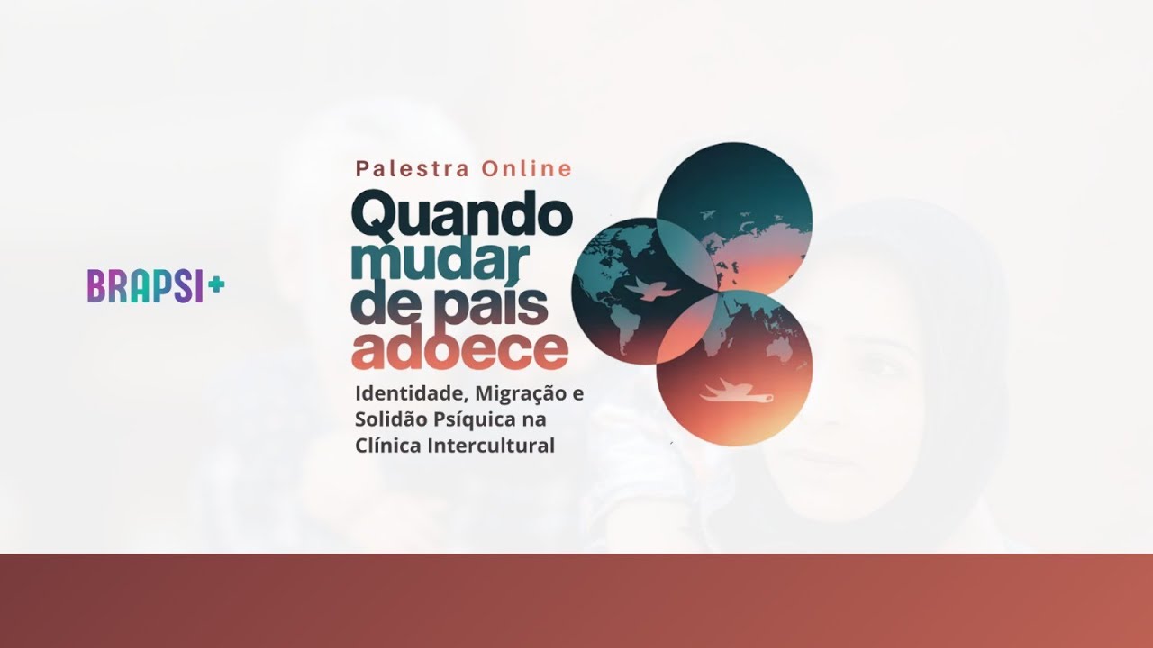 26/02 - Quando Mudar de País Adoece: Identidade, Migração e Solidão Psíquica na Clínica..
