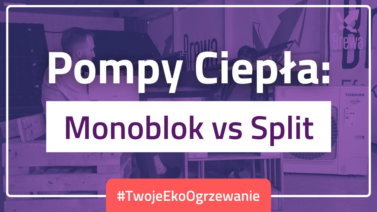 ♨️ Pompy Ciepła ➡️ MONOBLOK vs SPLIT | #TwojeEkoOgrzewanie