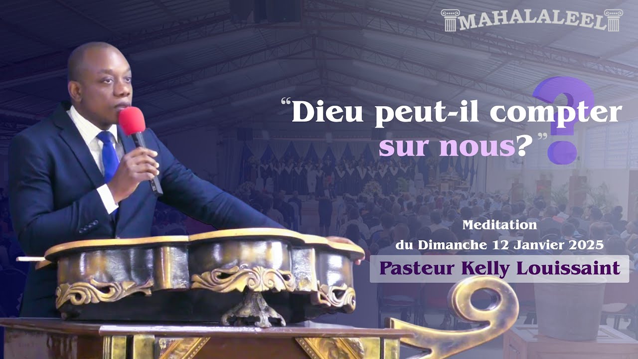 Dieu peut-il Compter sur Nous? | Past. Kelly Louissaint | Dimanche 12 Janvier 2025