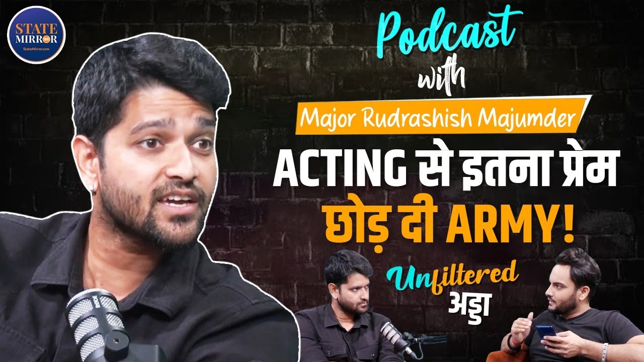 Podcast with Major Rudrashish Majumder: ACTING से इतना प्रेम कि छोड़ दी ARMY!  | Unfiltered Adda
