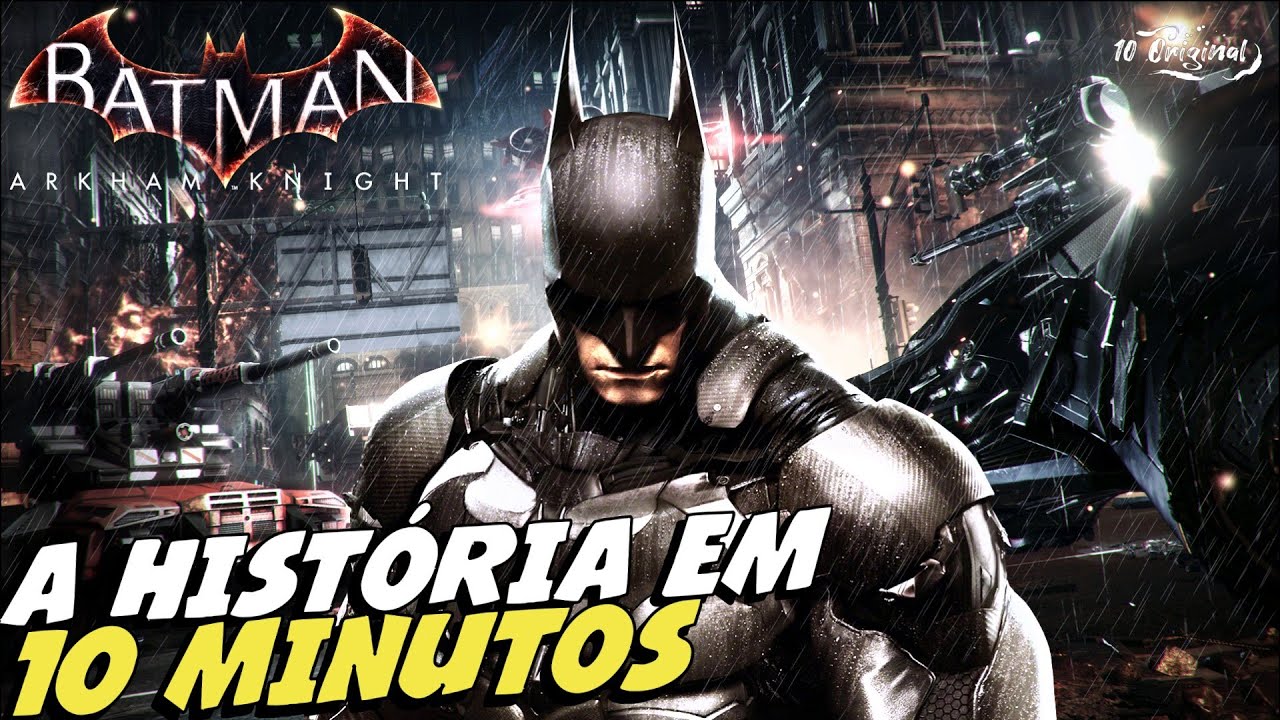 A História Completa de Batman Arkham knight em 10 Minutos. O Final Épico da Saga Arkham.
