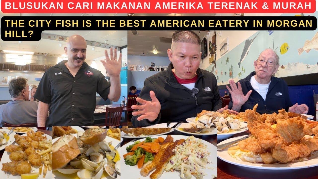 “THE CITY FISH” IS THE BEST AMERICAN EATERY IN MORGAN HILL? (CARI MAKANAN AMERIKA TERENAK & MURAH)
