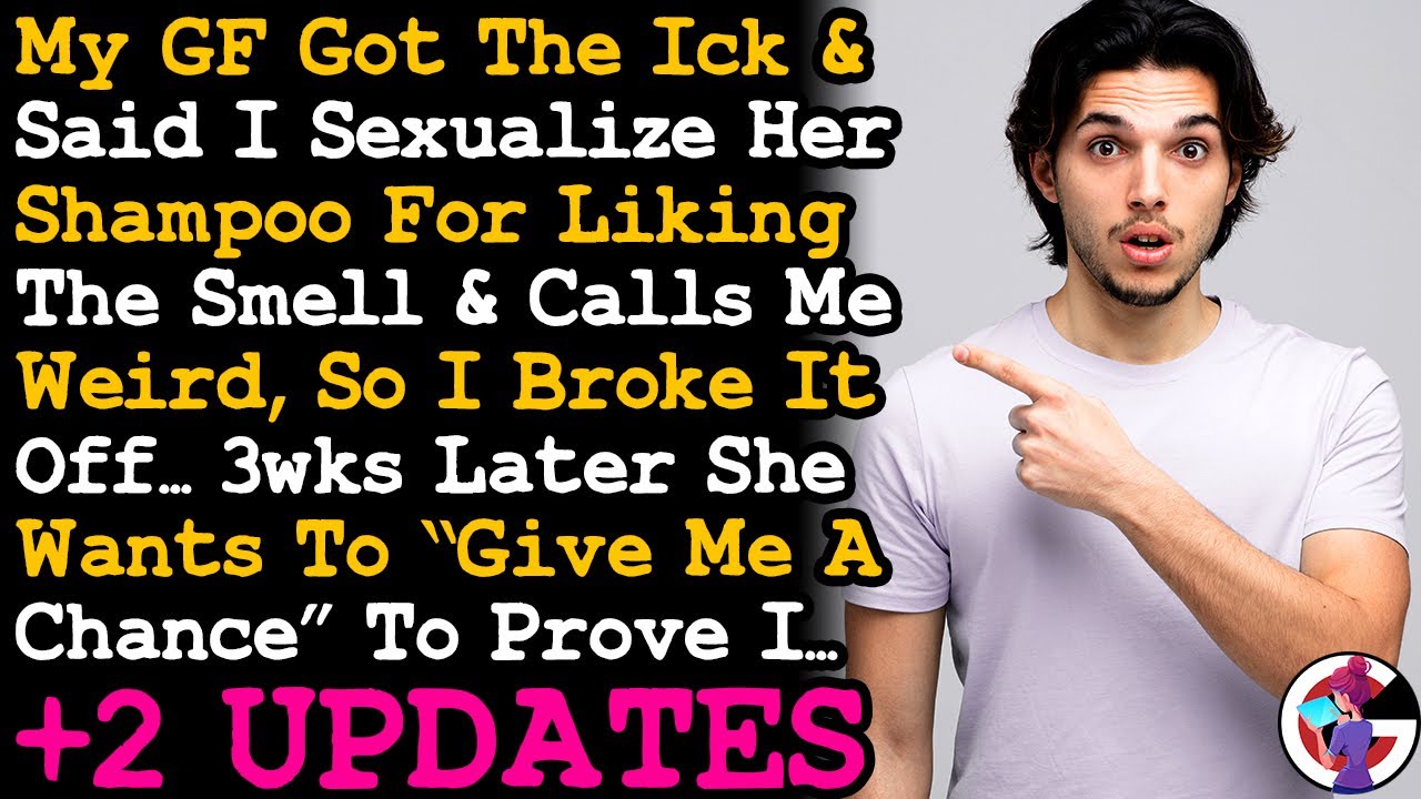 UPDATE GF Got The Ick Cos I Like Her Shampoo Smells, So I Broke It Off. Now Wants To Get Back~ AITA