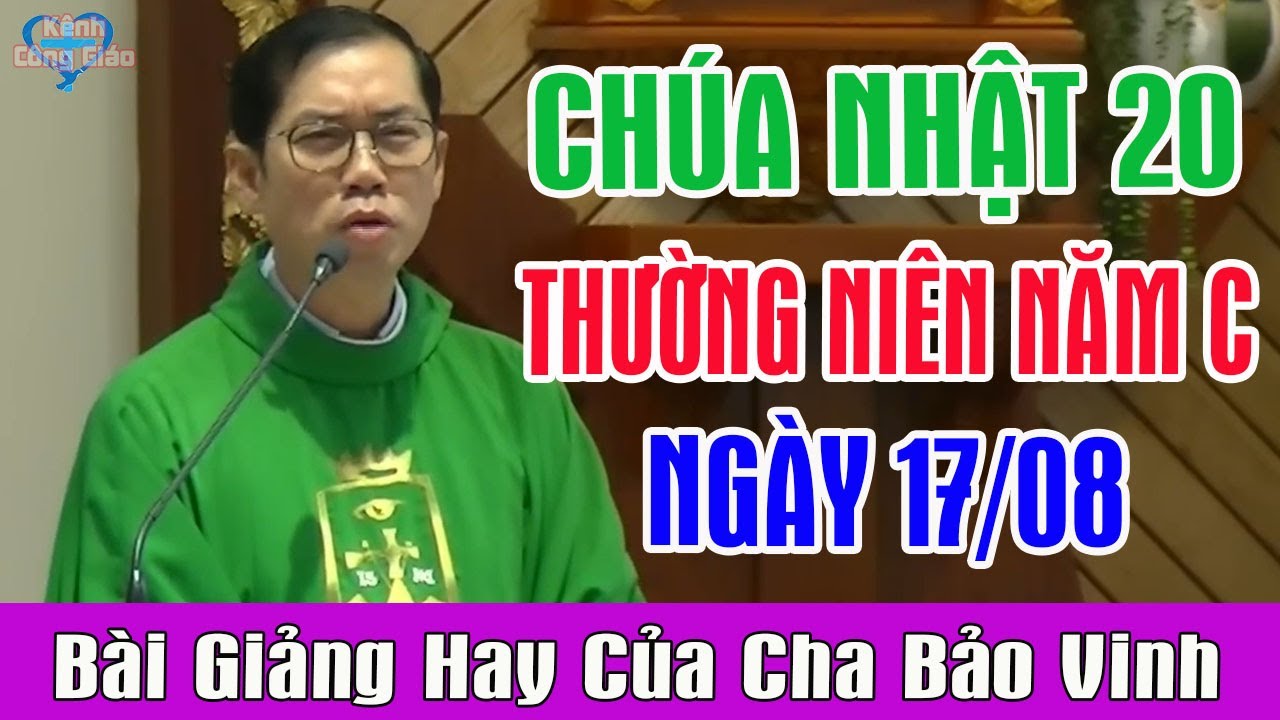 (NGÀY 17/08) CHÚA NHẬT 20 THƯỜNG NIÊN - Bài Giảng Hay Của Lm Phaolô Lưu Quang Bảo Vinh
