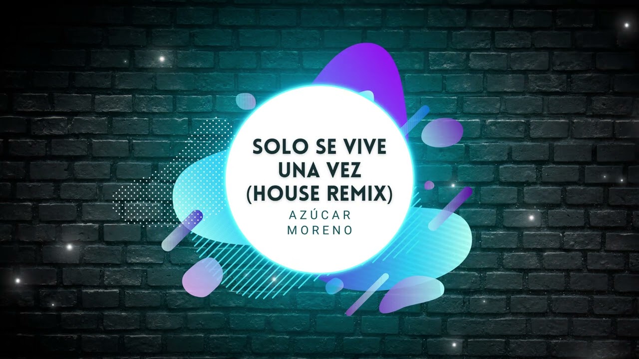 Azúcar Moreno - Solo Se Vive Una Vez (House Remix)