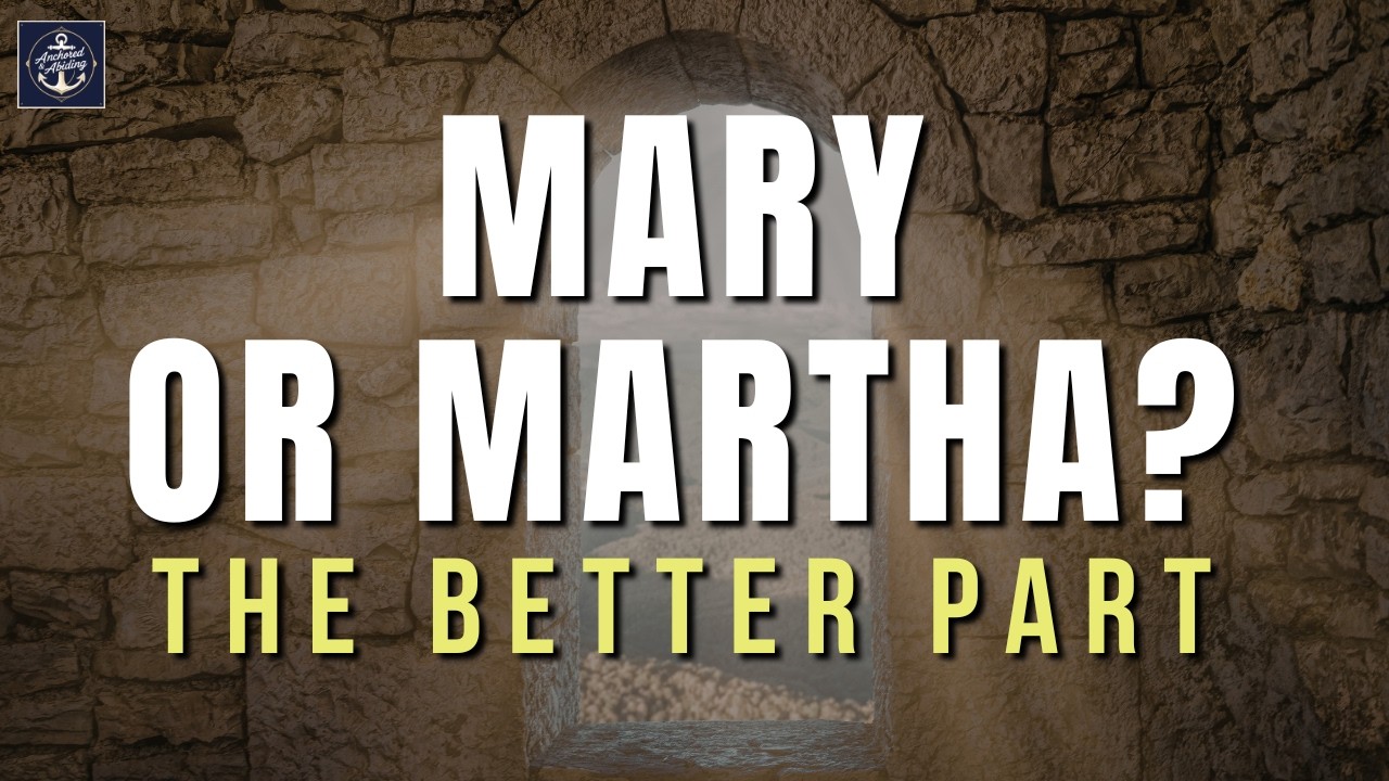 Mary or Martha? Why Jesus Said One Chose the Better Part (Luke 10 Explained)