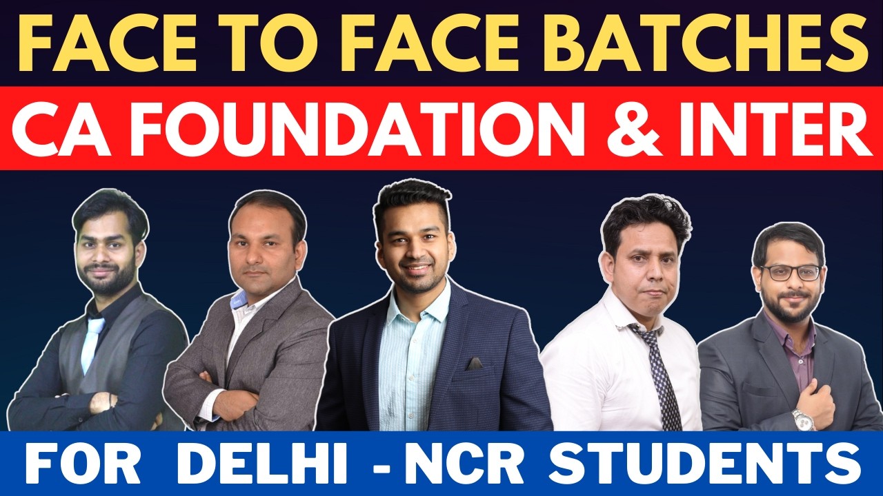 CA Foundation & CA Inter - FACE To FACE Batch Details | Sep 2026/Jan 2027/May 2027 | For Delhi NCR