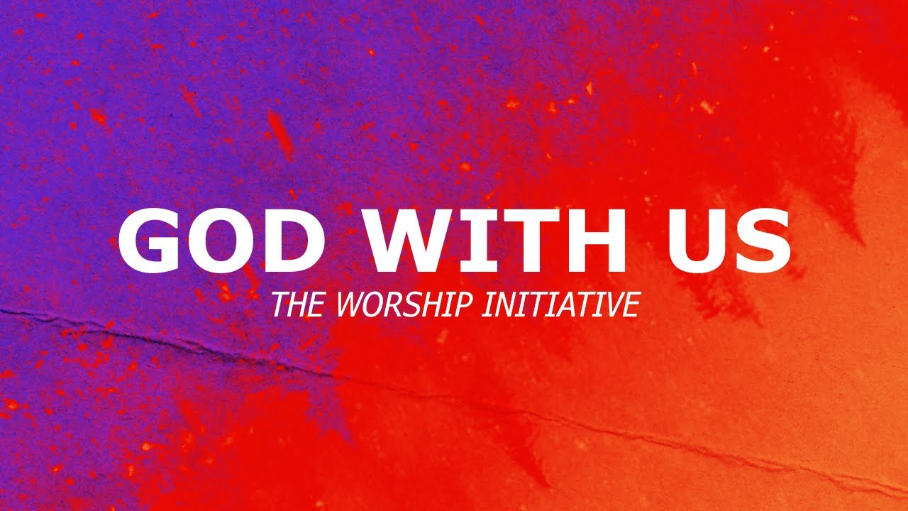 God With Us - The Worship Initiative (Lyric Video)