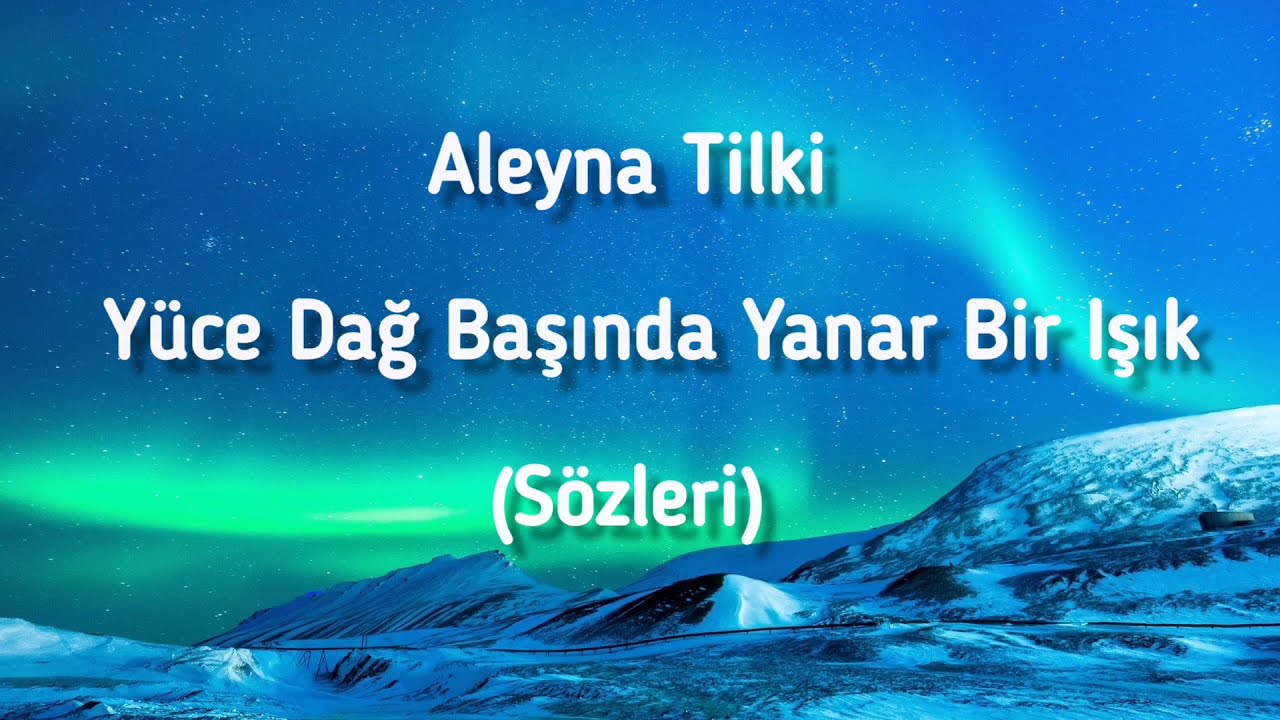Aleyna Tilki - Yüce Dağ Başında Yanar Bir Işık (Sözleri)
