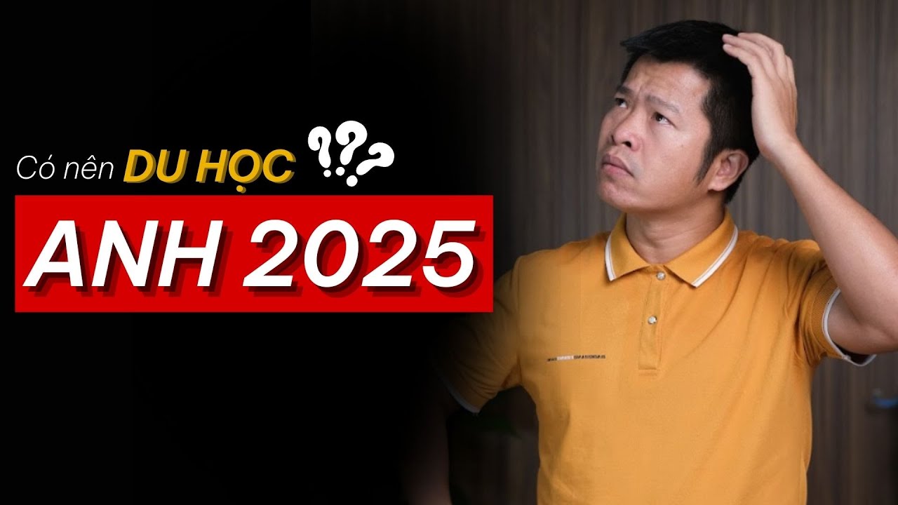 Có Nên Đi Du Học Anh Năm 2025 | Kinh Nghiệm Du Học Anh Quốc | Đào Quang Trung