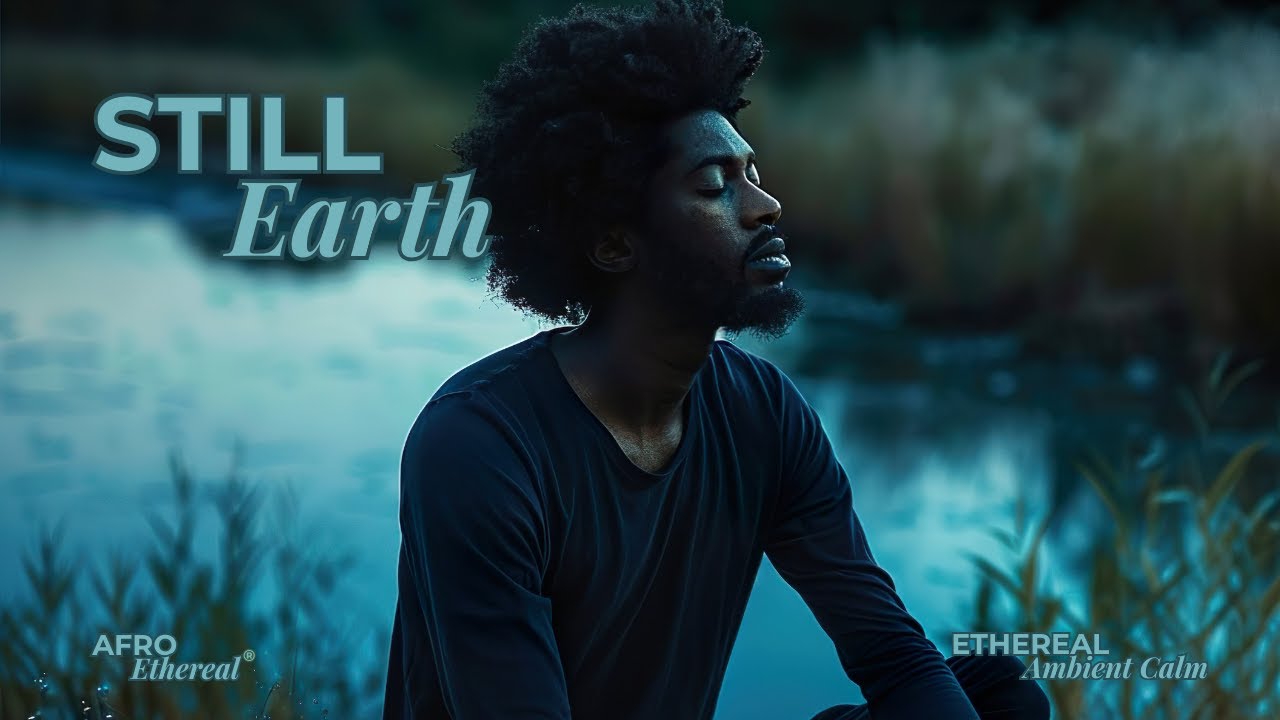 Still Earth 🌿 | Ambient Nature Collection | Music for Deep Night Time Calm, Rest and Relaxation