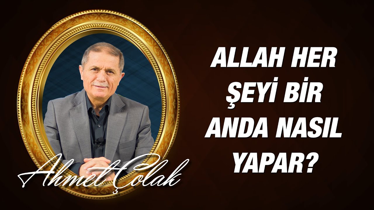 Dr. Ahmet Çolak - 14. Söz - 3 - Allah Her Şeyi Bir Anda Nasıl Yapar?