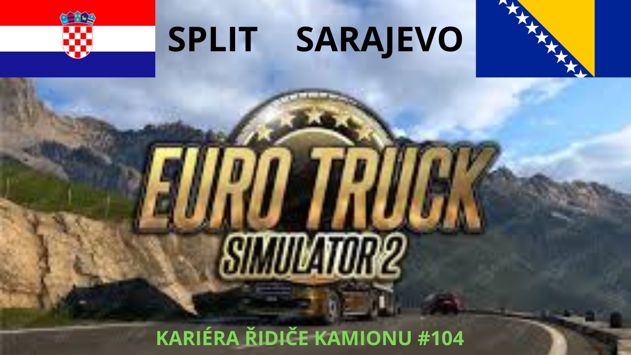 Kariéra řidiče kamionu #104 | Euro Truck Simulator 2 – Split do Sarajevo 🇭🇷🇧🇦
