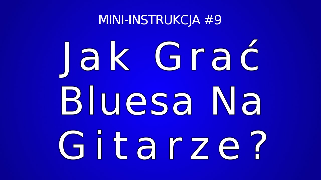 Jak grać bluesa [MINI-INSTRUKCJA #9]