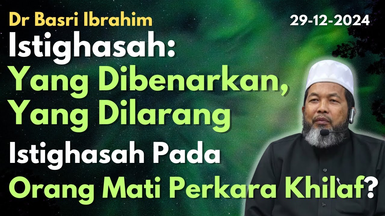Dr Basri Ibrahim: Istighasah Yang Dibenarkan, Dilarang. Istighasah Pada Orang Mati Perkara Khilaf?