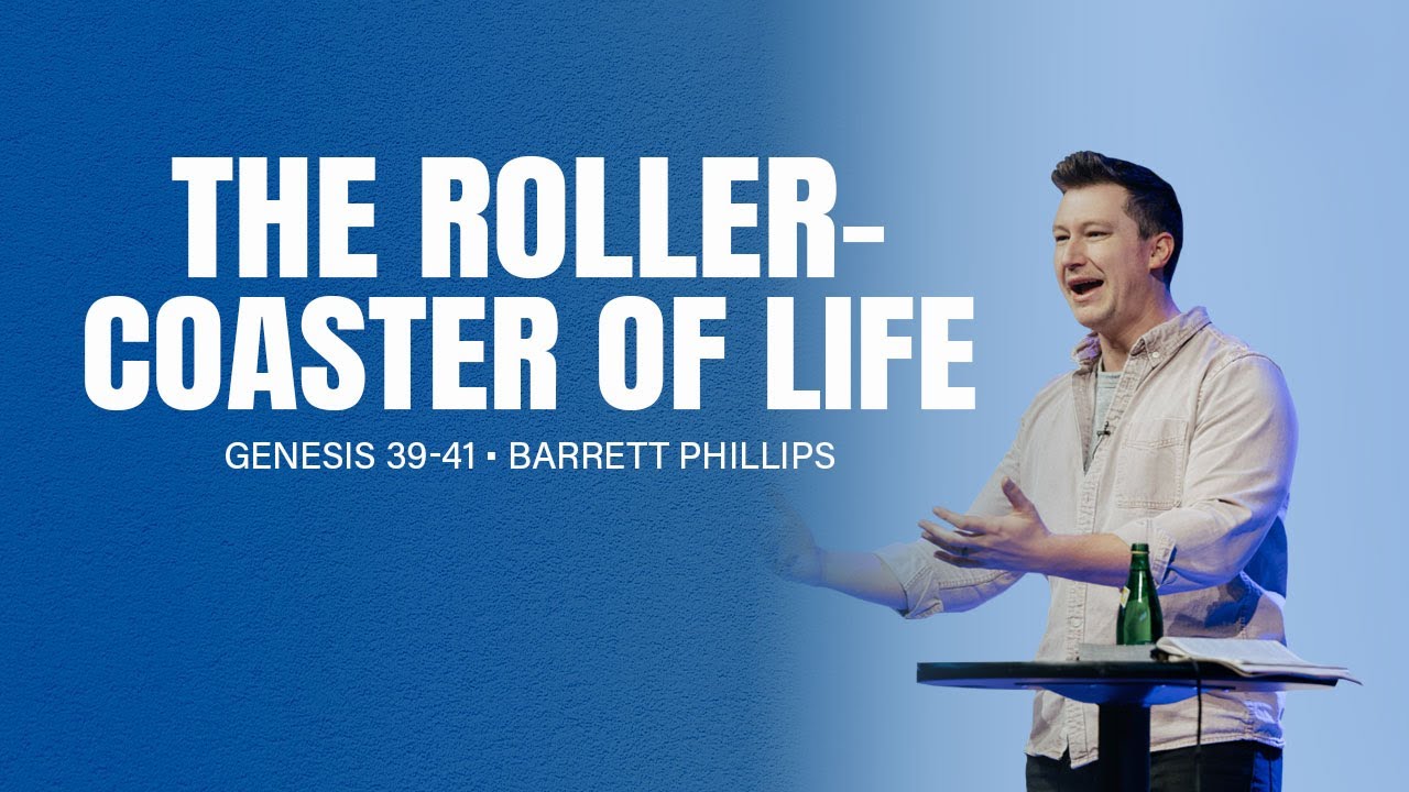 The Rollercoaster of Life | Genesis 39-41 | Barrett Phillips