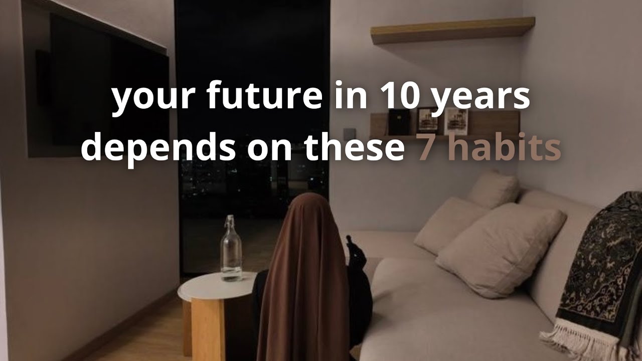 Your Future in 10 Years Depends on These 7 Habits (Islāmic Productivity)