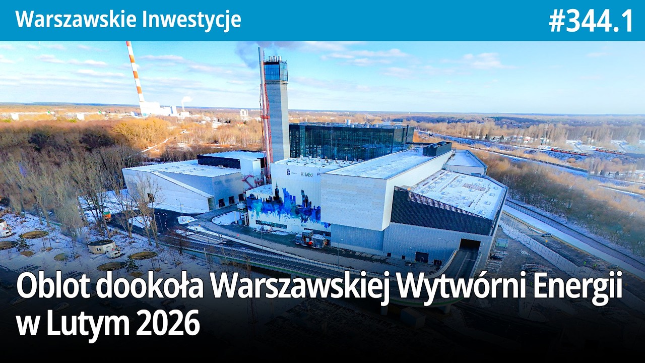 #344.1 Oblot dookoła Warszawskiej Wytwórni Energii w Lutym 2026 - Warszawskie Inwestycje