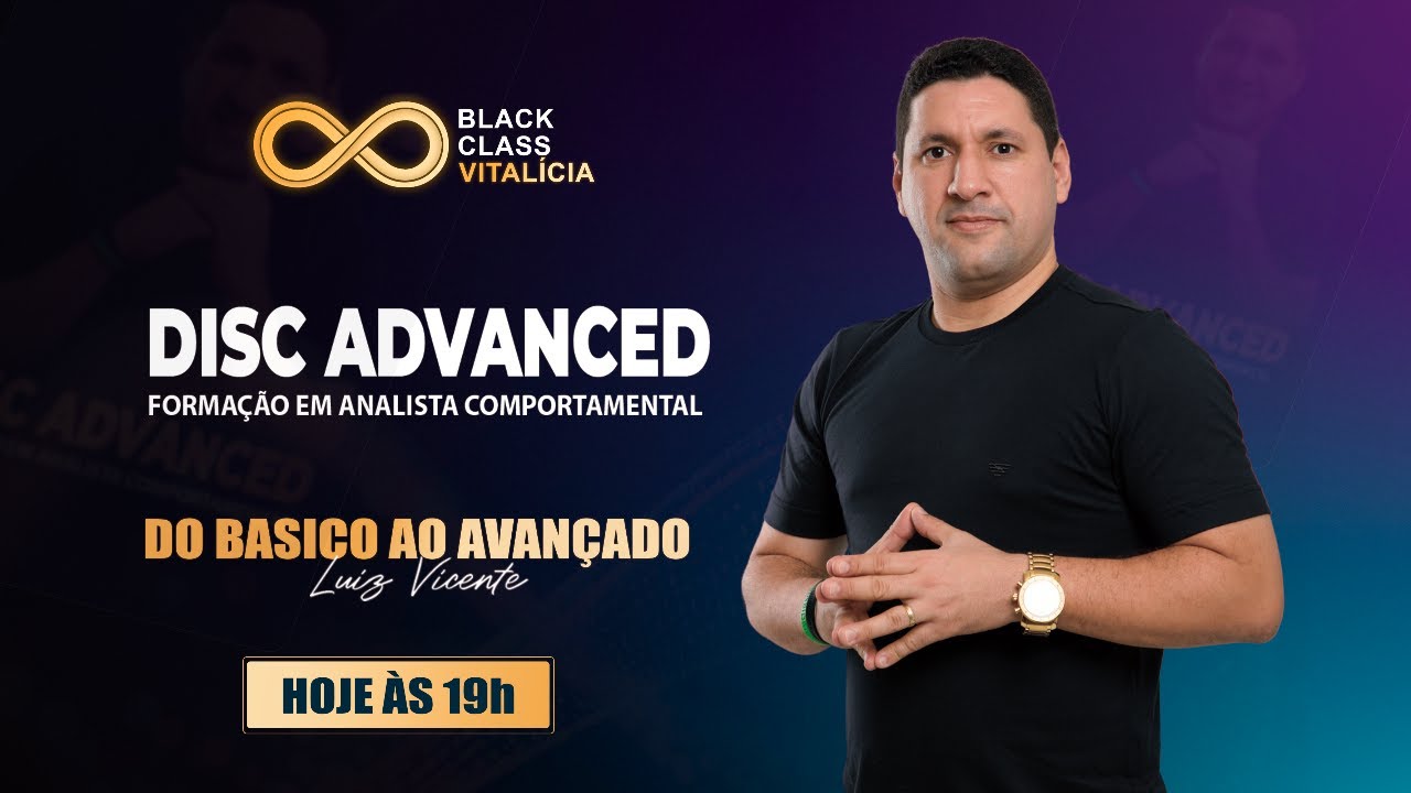 DISC ADVANCED - Do básico ao avançado - Black Class Vitalícia DISC - Luiz Vicente