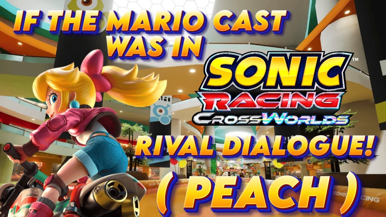 If The Mario Cast Was In Sonic Racing Crossworlds! (Rival Dialogue) - Peach's Rival Dialogue!