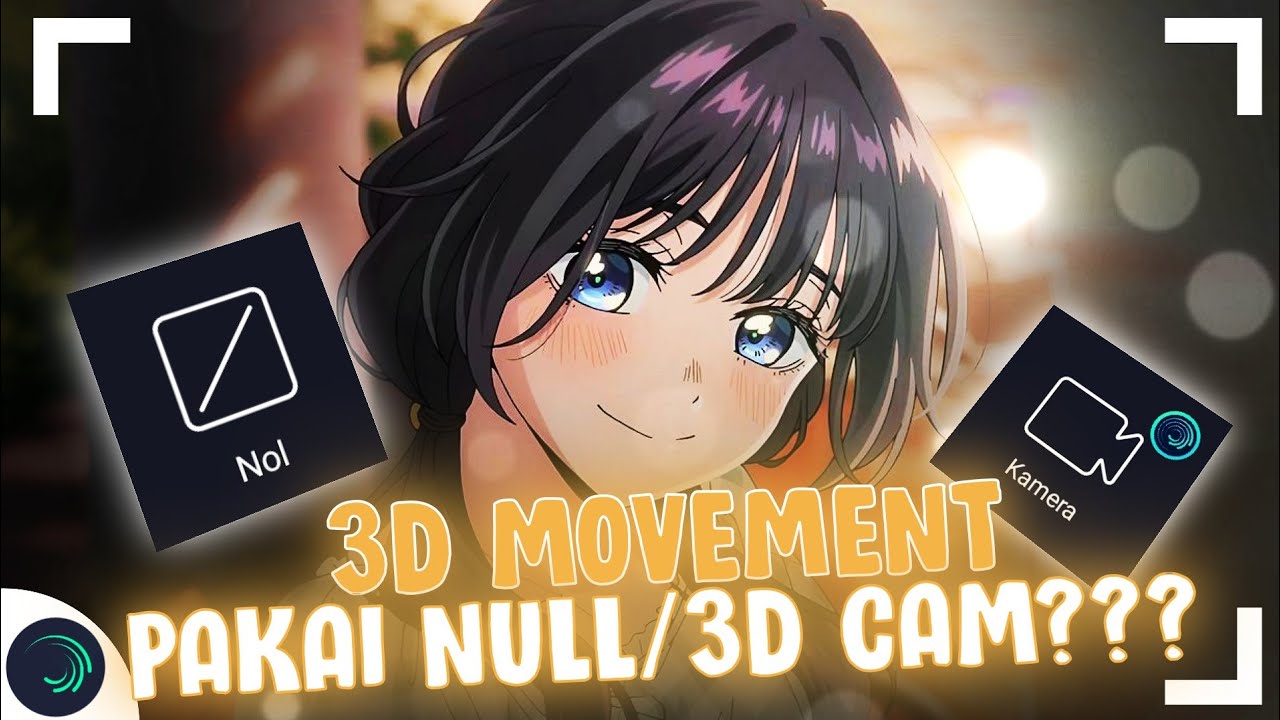 3D MOVEMENT MENDING PAKAI NULL ATAU 3D CAMERA? - ALIGHT MOTION!