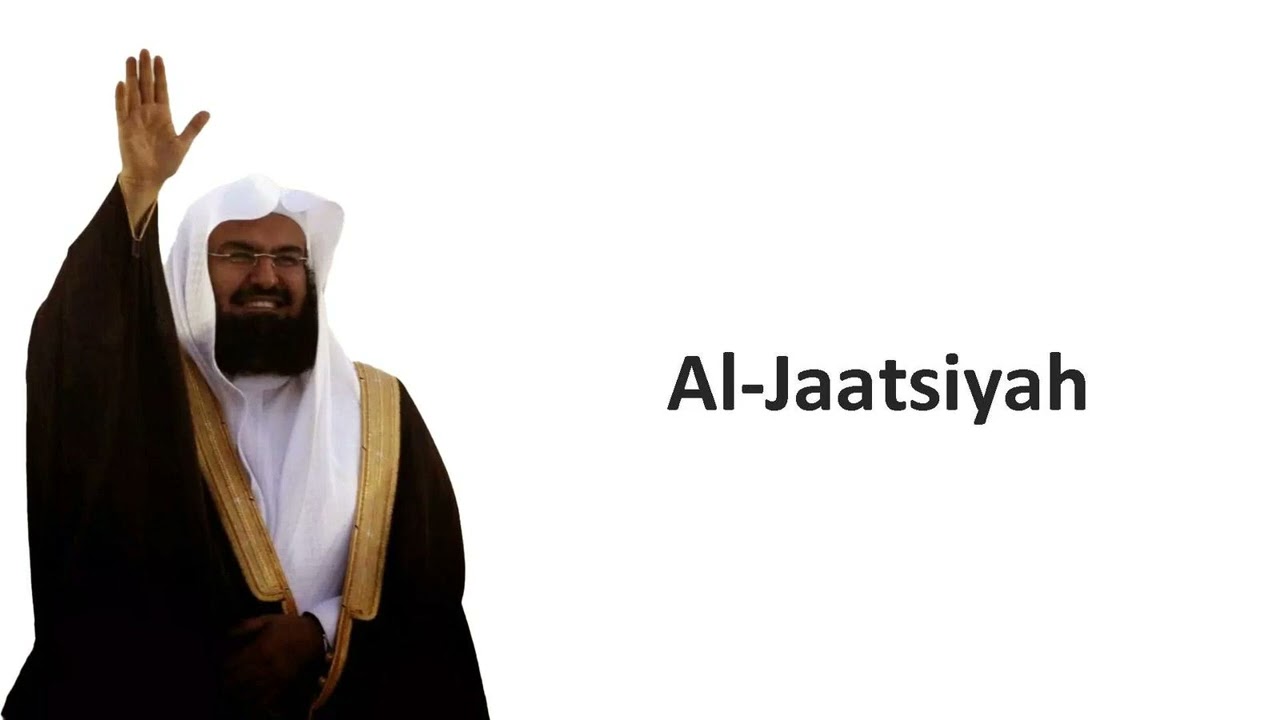 045 - Surah Al-Jaatsiyah by Syeikh Abdurrahman as-Sudais