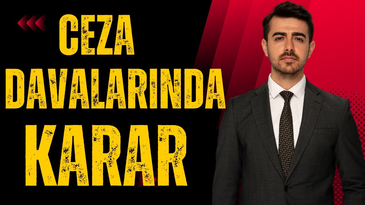 Ceza Davalarında Karar Nasıl Verilir? Avukat M.Said Yılmaz